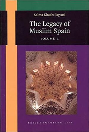 The Legacy of Muslim Spain by Salma Khadra Jayyusi