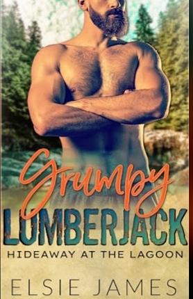 Grumpy Lumberjack: Hideaway at the Lagoon by Elsie James