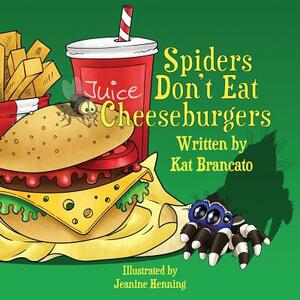 Spiders Don't Eat Cheeseburgers by Kat Brancato