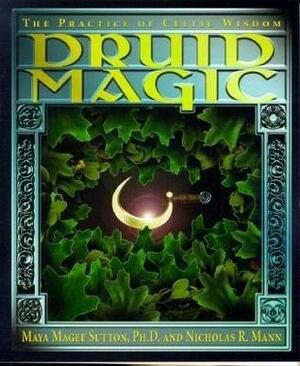 Druid Magic: The Practice of Celtic Wisdom by Maya Magee Sutton