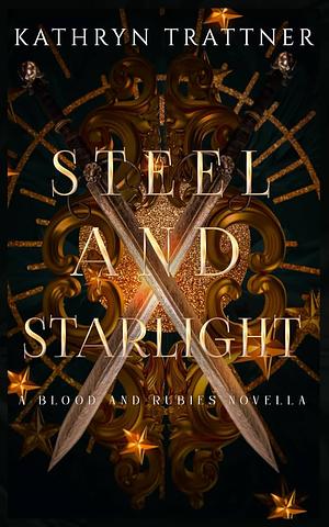 Steel and Starlight by Kathryn Trattner, Kathryn Trattner