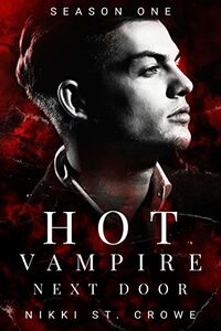 Hot Vampire Next Door: Season One by Nikki St. Crowe