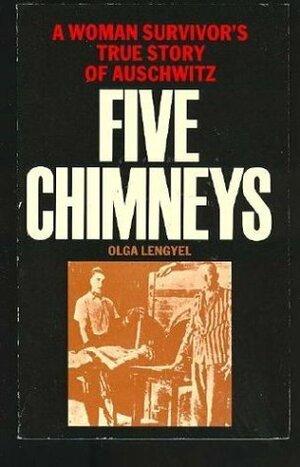 Five Chimneys: The Story of Auschwitz by Olga Lengyel