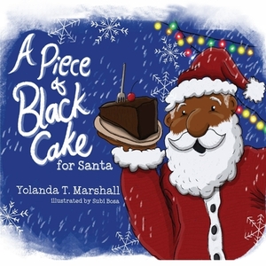 A Piece of Black Cake for Santa by Yolanda T. Marshall