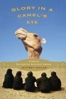 Glory in a Camel's Eye: Trekking Through the Moroccan Sahara by Jeffrey Tayler