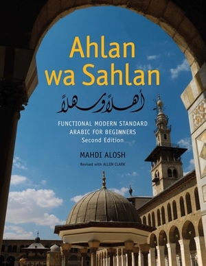 Ahlan Wa Sahlan: Functional Modern Standard Arabic for Beginners: With Online Media by Mahdi Alosh