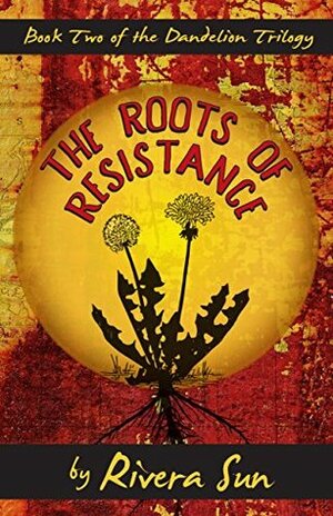 The Roots of Resistance: The People Will Rise by Rivera Sun