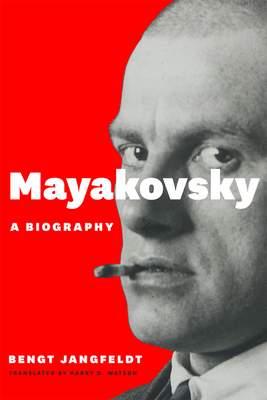 Mayakovsky: A Biography by Bengt Jangfeldt