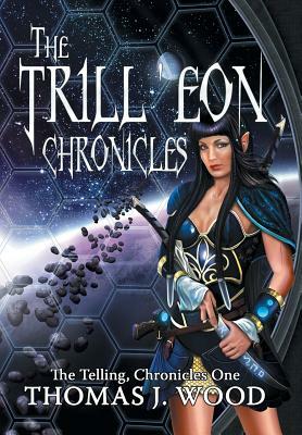 The Trill'eon Chronicles: The Telling-Chronicles I by Thomas J. Wood