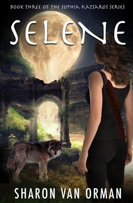 Selene: Book 3 of the Sophia Katsaros Series by Sharon Van Orman