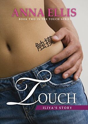 Touch - Iliya's Story: An Unconventional Romance by Anna Ellis