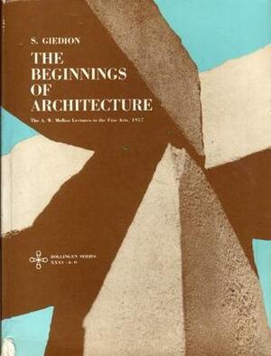 The Beginnings of Architecture by Siegfried Giedion