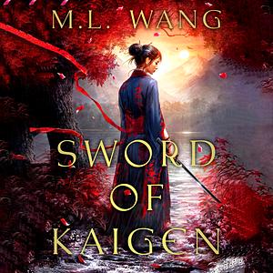 The Sword of Kaigen by M.L. Wang