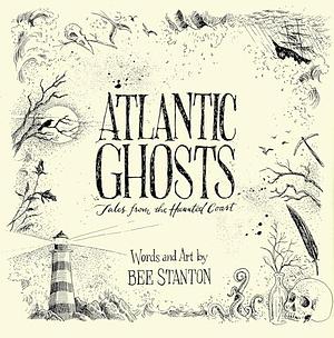 Atlantic Ghosts: Tales from the Haunted Coast by Bee Stanton