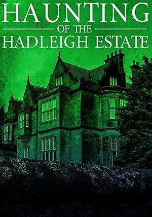 The Haunting of Hadleigh Estate by Connor Donnelly