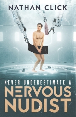 Never Underestimate A Nervous Nudist by 