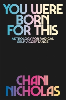 You Were Born for This: Astrology for Radical Self-Acceptance by Chani Nicholas