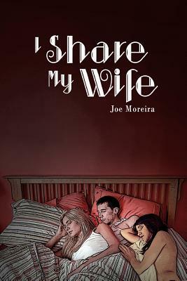 I share my wife: a memoir of Joe Moreira by Joe Moreira