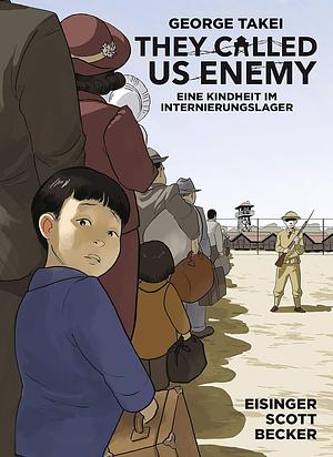 They Called Us Enemy: Eine Kindheit im Internierungslager  by Justin Eisinger, Steven Scott, George Takei