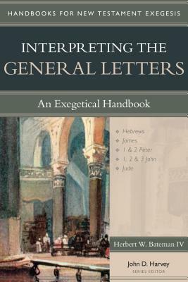 Interpreting the General Letters: An Exegetical Handbook by Herbert W. Bateman IV