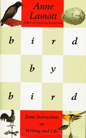  Bird by Bird : Some Instructions on Writing and Life by Anne Lamott