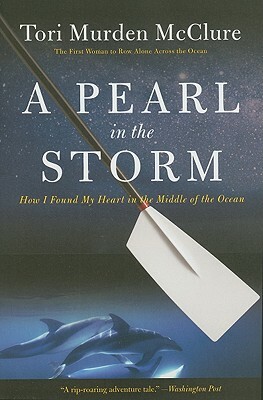 A Pearl in the Storm: How I Found My Heart in the Middle of the Ocean by Tori Murden McClure