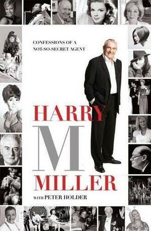 Confessions of a Not-So-Secret Agent by Harry M. Miller, Peter Holder