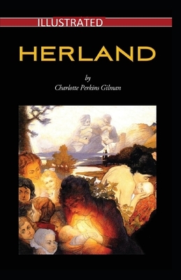 Herland Illustrated by Charlotte Perkins Gilman