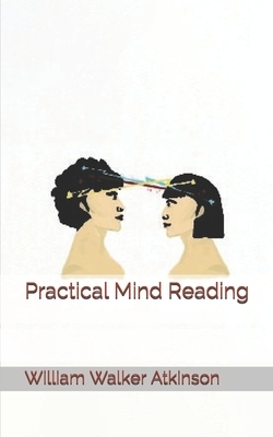 Practical Mind Reading by William Walker Atkinson