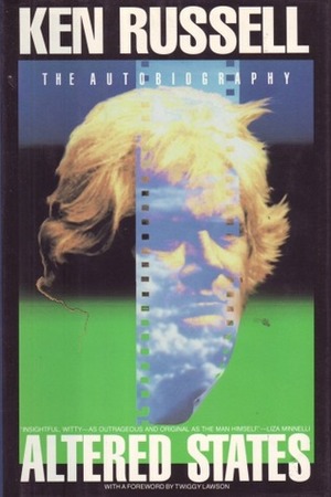 Altered States: The Autobiography of Ken Russell by Ken Russell