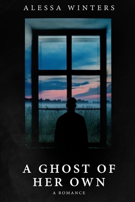 A Ghost of Her Own: A Romance by Alessa Winters