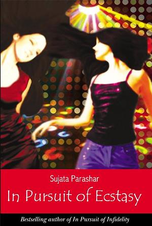 In Pursuit Of Ecstasy by Sujata Parashar