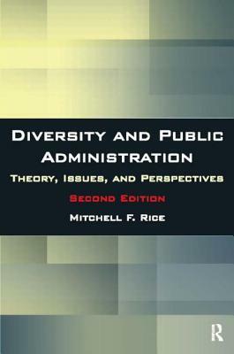 Diversity and Public Administration: Theory, Issues, and Perspectives by Mitchell F. Rice