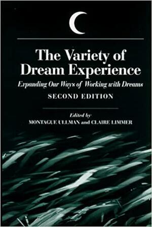 The Variety of Dream Experience: Expanding Our Ways of Working with Dreams, Second Edition by Montague Ullman