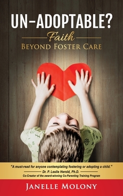 Un-Adoptable?: Faith Beyond Foster Care by Janelle Molony