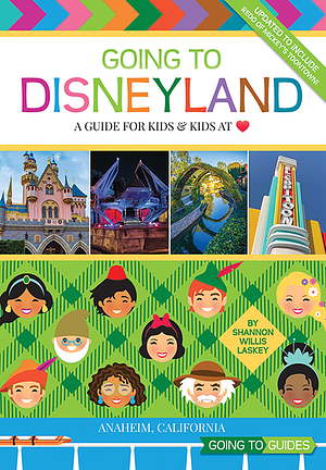 Going to Disneyland: A Guide for Kids &amp; Kids at Heart by Shannon Willis Laskey