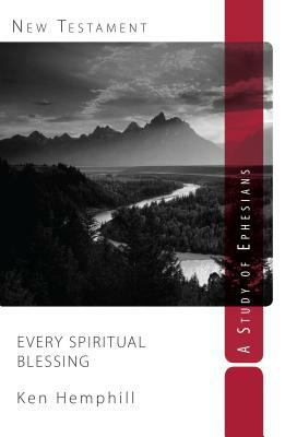 Every Spiritual Blessing: A Study of Ephesians by Ken Hemphill
