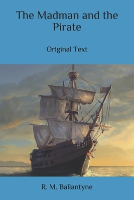 The Madman and the Pirate: Original Text by Robert Michael Ballantyne