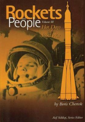Rockets and People: Volume III: Hot Days of the Cold War by Boris Chertok
