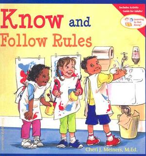 Know and Follow Rules by Cheri J. Meiners