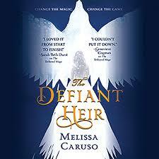 The Defiant Heir by Melissa Caruso