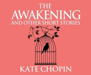 The Awakening and Other Short Stories by Kate Chopin