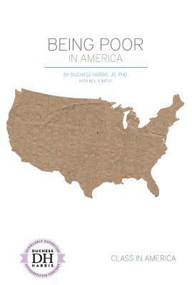 Being Poor in America by Duchess Harris Jd, Nel Yomtov