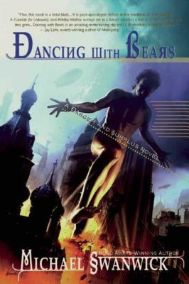 Dancing with Bears: A Darger & Surplus Novel by Michael Swanwick