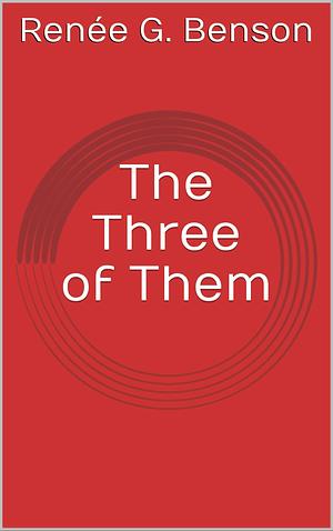 The Three of Them by Renée G. Benson, Renée G. Benson, Robert E. Wright