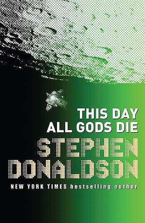 The Gap Into Ruin: This Day All Gods Die by Stephen R. Donaldson