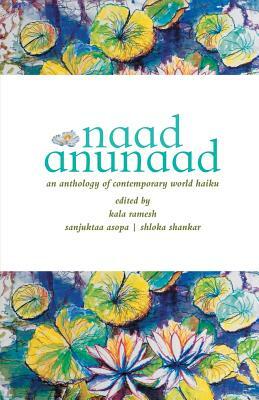 Naad Anunaad by Shloka Shankar, Sanjuktaa Asopa, Kala Ramesh