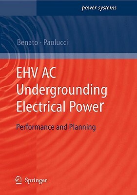 Ehv AC Undergrounding Electrical Power: Performance and Planning by Roberto Benato, Antonio Paolucci
