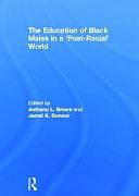 The Education of Black Males in a 'post-racial' World by Jamel K. Donner, Anthony Lamar Brown