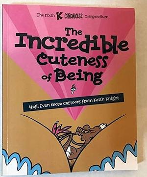 The Incredible Cuteness of Being: Cartoons by Keith Knight